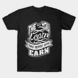 More learn and more earn! T-Shirt